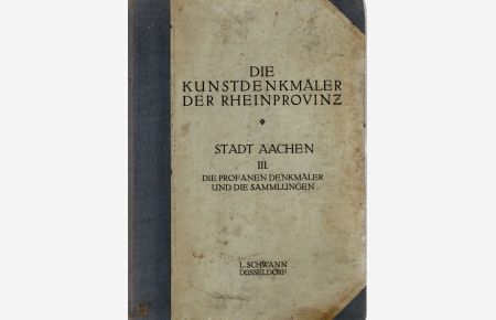 Die Kunstdenkmäler der Stadt Aachen. III: Die profanen Denkmäler und die Sammlungen der Stadt Aachen. (In: Die Kunstdenkmäler der Rheinprovinz, Band 10, 3. Abt. )