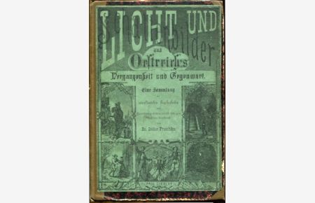 Licht- und Schattenbilder aus Oesterreichs Vergangenheit und Gegenwart - Eine Sammlung der interessantesten Begenheiten. Nach Forschungen in vaterländischen Archiven bearbeitet - 2 Bände in einem Buch.   - Die eiserne Jungfrau, Edelweiß, Der Blutmann, Die Perle vom Ambras, Der Dürrenteufel, Die Frauenburg, Der Teufel am Traunsee, Das Testament oder der Pestarzt, Bruder Herz, Der Nachtmann in der Teufelsmauer, Der Prinz von Wales, Der Herr Bauerndoctor, Das Gespenst am Wildberge, Der Geyer von Maltesch, Herr Anton, Der Rabe, Der österreichische Panduren-Oberst Franz von der Trenck, Der schwarze Peter, Am Hofe der großen Kaiserin.
