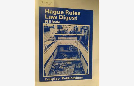 Hague Rules law digest: A practical digest and comprehensive, cross-referenced index to leading British cases governing the interpretation of the Hague rules