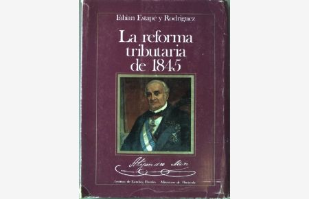 La reforma tributaria de 1845: estudio preliminar y consideracion de sus precedentes inmediatos.