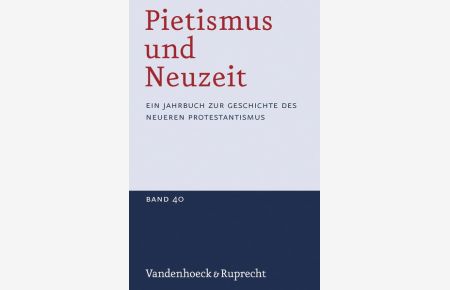Pietismus und Neuzeit. Ein Jahrbuch zur Geschichte des neueren Protestantismus: Band 40 - 2014
