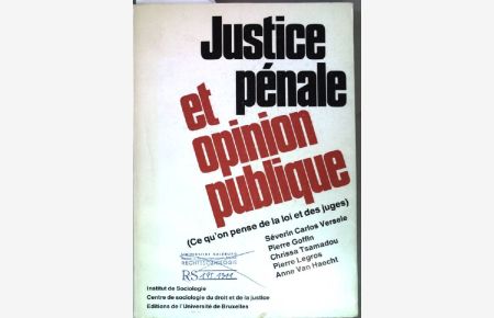 Justice pénale et opinion publique: ce que l'on pense de la loi et des juges.