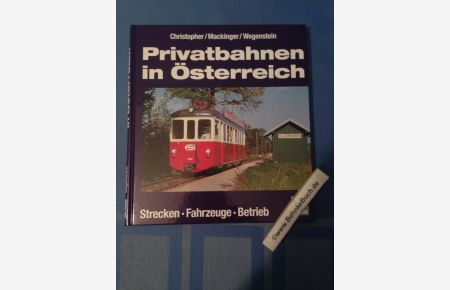 Privatbahnen in Österreich : Strecken - Fahrzeuge - Betrieb.   - Andreas Christopher ; Gunter Mackinger ; Peter Wegenstein.