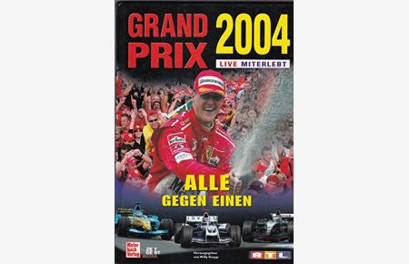 Grand Prix 2004 live miterlebt.   - Formel-1-Weltmeisterschaft. [Hrsg. von Willy Knupp im Auftr. von RTL Television. Autoren: Christoph Schulte ... Fotos: Lukas T. Gorys ...] / RTL-Television ; Jg. 14