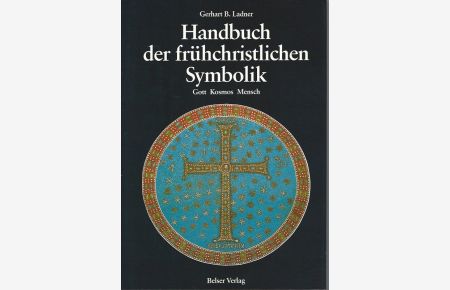 Handbuch der frühchristlichen Symbolik. Gott, Kosmos, Mensch.