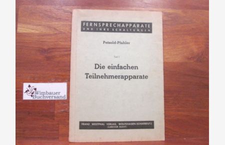 Petzold, Ernst: Fernsprechapparate und ihre Schaltungen; Teil: T. 1. , Die einfachen Teilnehmerapparate.   - Neu bearb. von Peter Pfahler