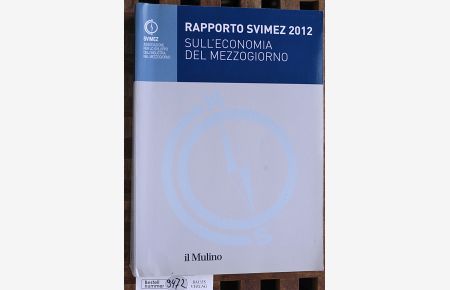 Rapporto Svimez 2012 sull'economia del Mezzogiorno.   - Svimez-Bericht 2012 über die Wirtschaft in Süditalien. Collana Della Svimez