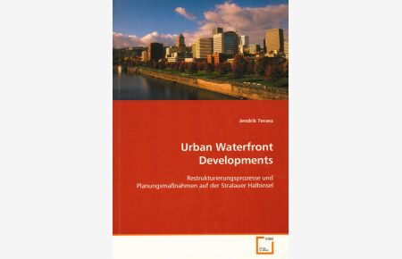 Urban Waterfront Developments: Restrukturierungsprozesse und Planungsmaßnahmen auf der Stralauer Halbinsel.
