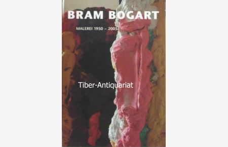 Bram Bogart. Malerei 1950 - 2005.   - Kunsthalle Recklinghausen. Herausgegeben von Ferdinand Ullrich und Hans-Jürgen Schwalm.