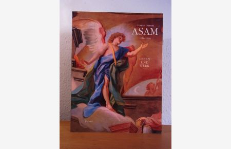 Cosmas Damian Asam 1686 - 1739. Leben und Werk. Ausstellung zum 300. Geburtstag Cosmas Damian Asams in Kloster Aldersbach, Niederbayern, vom 15. August - 19. Oktober 1986