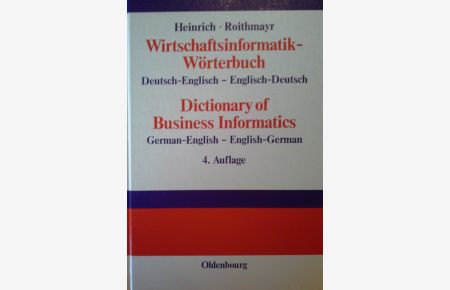 Wirtschaftsinformatik-Wörterbuch : Deutsch-Englisch, Englisch-Deutsch = Dictionary of business informatics.   - von Lutz J. Heinrich und Friedrich Roithmayr