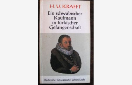 H. U. Krafft. Ein schwäbischer Kaufmann in türkischer Gefangenschaft.
