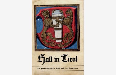 Hall in Tirol.   - Ein Führer durch die Stadt und ihre Umgebung.