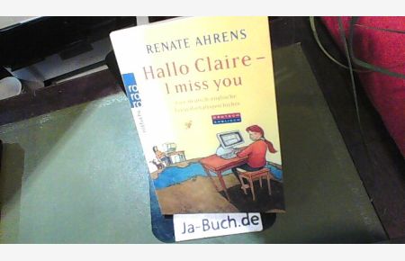 Hallo Claire - I miss you : eine deutsch-englische Freundschaftsgeschichte.