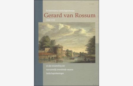 Rotterdamse landschapstekenaar Gerard van Rossum (1699-1772) en zijn verzameling van voornamelijk zeventiende-eeuwse landschapstekeningen.