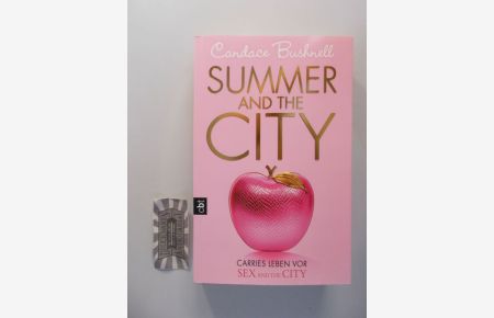 Summer and the City: Carries Leben vor Sex and the City.   - Aus dem amerikan. Engl. von Katarina Ganslandt und Anja Galic.