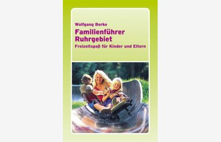 Familienführer Ruhrgebiet : Freizeitspaß für Kinder und Eltern.   - Freizeitspass für Kinder und Eltern