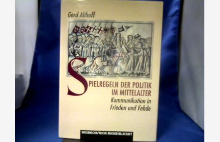 Spielregeln der Politik im Mittelalter  - Kommunikation in Frieden unf Fehde.