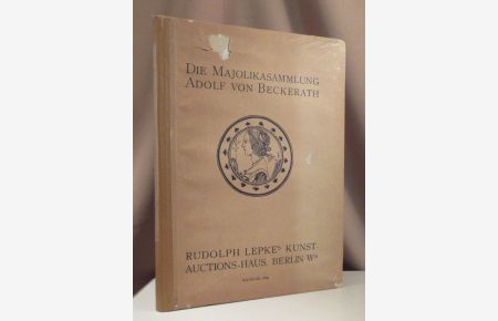 Die Majolikasammlung Adolf von Beckerath. Auktionskatalog 1691. Einleitung von O. von Falke.
