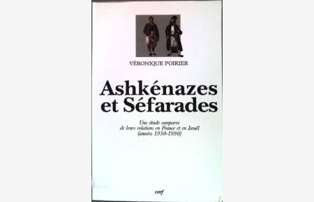Ashkénazes et Séfarades: une étude comparée de leurs relations en France et en Israel 1950-1990.   - (Histoire)