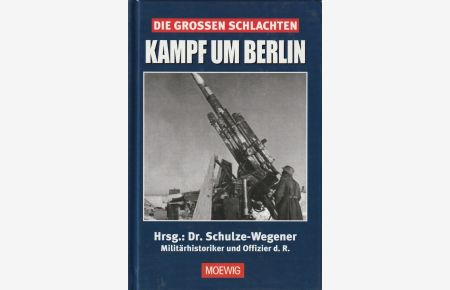 Kampf um Berlin. = Die großen Schlachten.
