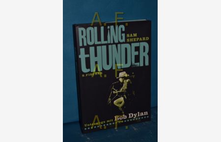 Rolling thunder : unterwegs mit Bob Dylan.   - Mit einem neuen Vorspann von Sam Shepard und einem neuen Vorw. von T-Bone Burnett. Fotos von Ken Regan. Aus dem Amerikan. von Uda Strätling