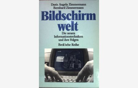 Bildschirmwelt. Die neuen Informationstechniken und ihre Folgen.   - Beck'sche schwarze Reihe ; (Bd. 371)