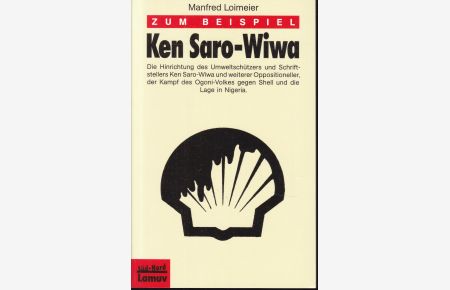 Zum Beispiel Ken Saro-Wiwa. Die Hinrichtung des Umweltschützers und Schriftstellers Ken Saro-Wiwa und weiterer Oppositioneller, der Kampf des Ogoni-Volkes gegen Shell und die Lage in Nigeria
