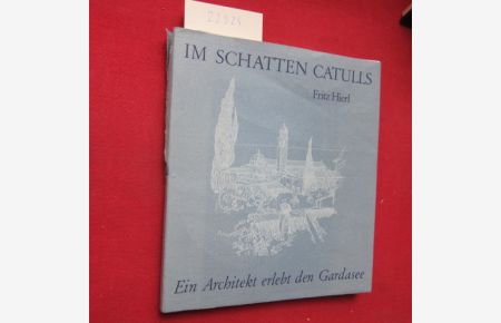 Im Schatten Catulls : Ein Architekt erlebt d. Gardasee.   - Mit 50 Zeichn. d. Verfassers.