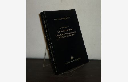 Kollegialtheorie. Kirche, Recht und Staat in der Aufklärung. Von Klaus Schlaich. (= Jus ecclesiasticum, Band 8).
