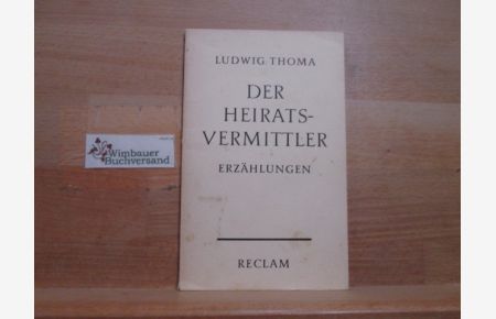 Der Heiratsvermittler : Erzählungen.   - Ludwig Thoma. Auswahl u. Nachw. von Walter Schmähling / Reclams Universalbibliothek ; Nr. 8224