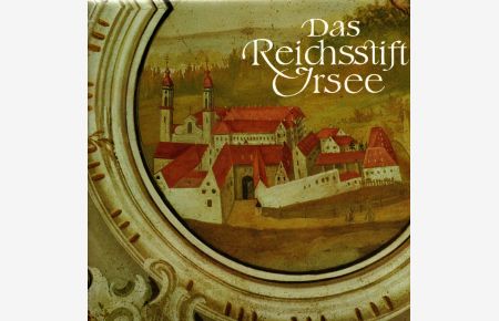 Das Reichsstift Irsee. Vom Benediktinerkloster zum Bildungszentrum. Beiträge zu Geschichte, Kunst und Kultur.
