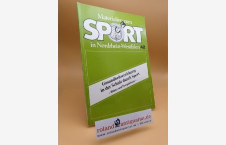 Gesundheitserziehung in der Schule durch Sport : Bilanz und Perspektiven / Materialien zum Sport in Nordrhein-Westfalen ; Heft 42