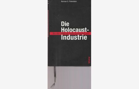 Die Holocaust- Industrie.   - Wie das Leiden der Juden ausgebeutet wird.