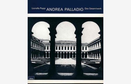 Andrea Palladio. Sas Gesamtwerk.   - Text Lionello Puppi. Aus dem Italienischen.