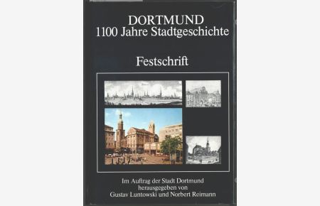 Dortmund, 1100 Jahre Stadtgeschichte : Festschrift.   - Im Auftrage der Stadt herausgegeben von Gustav Luntowski und Norbert Reimann.