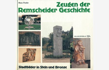 Zeugen der Remscheider Geschichte: Stadtbilder in Stein und Bronze