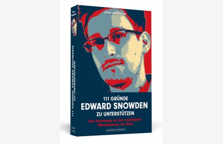 111 Gründe, Edward Snowden zu unterstützen: Eine Hommage an den wichtigsten Whistleblower der Welt