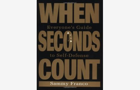 When Seconds Count: Everyone's Guide to Self-Defense