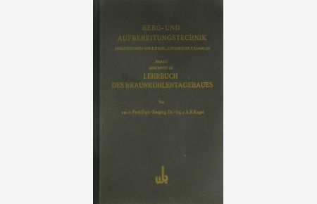 Berg- und Aufbereitungstechnik. Band 1. Technische Grundlagen des Tagebaues. Abschnitt 3 A. Lehrbuch des Braunkohlentagebaues.