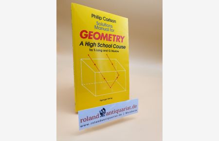 Solutions manual for geometry : a high school course by S. Lang and G. Murrow / Philip Carlson