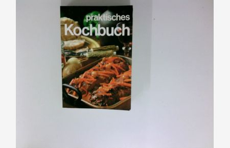 Praktisches Kochbuch : mit über 600 Rezepten u. 32 Farbtaf.