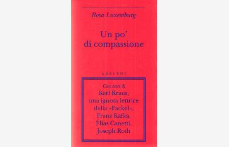 Un po' die compassione. Con testi di Karl Kraus, una ignota lettrice della Fackel, Franz Kafka, Elias Canetti, Joseph Roth. A cura di Marco Rispoli.