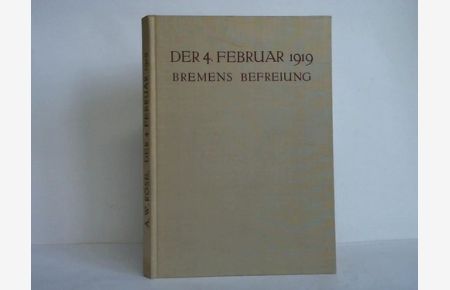Der 4. Februar 1919 - Bremens Befreiung. Ein Grundstein der Errettung Deutschlands