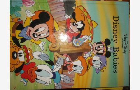 Disney Babies - eine Bildergeschichte von Micky, Minni, Donald, Goofy und ihren Freunde als sie noch ganz klein waren, präsentiert von Walt Disney