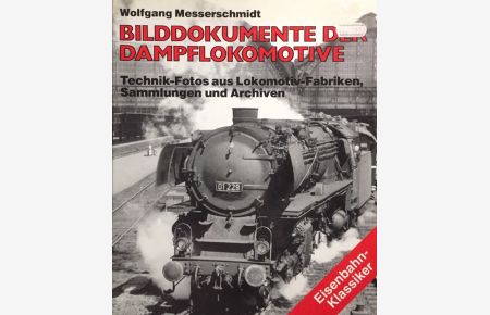 Bilddokumente der Dampflokomotive.   - Technik-Fotos aus Lokomotiv-Fabriken, Sammlungen und Archiven.