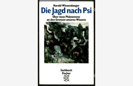 Die Jagd nach Psi : über neue Phänomene an den Grenzen unseres Wissens.   - Harald Wiesendanger / Fischer ; 11140 : Sachbuch.