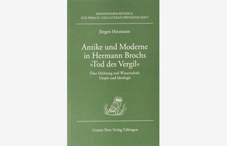 Antike und Moderne in Hermann Brochs Tod des Vergil - über Dichtung und Wissenschaft, Utopie und Ideologie.   - Mannheimer Beiträge zur Sprach- und Literaturwissenschaft ; Bd. 33