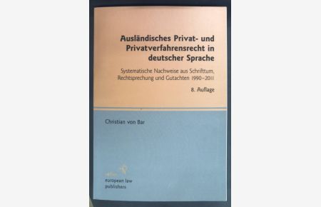 Ausländisches Privat- und Prisvatverfahrensrecht in deutscher Sprache - Systematische Nachweise aus Schriftentum, Rechtsprechung und Gutachten 1990-2011.