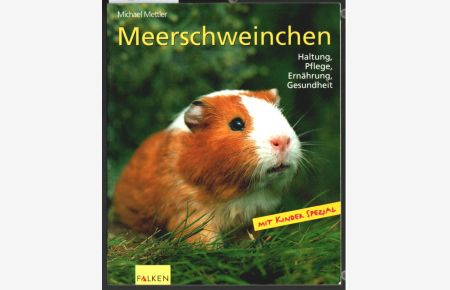 Meerschweinchen : Haltung, Pflege, Ernährung, Gesundheit ; [mit Kinder-Spezial].   - Michael Mettler / Falken HaustierPraxis.